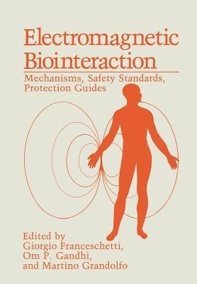 Electromagnetic Biointeraction: Mechanisms, Safety Standards, Protection Guides - Giorgio Franceschetti - cover