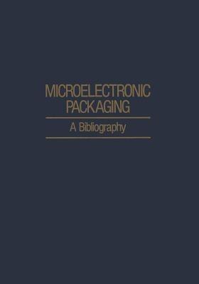 Microelectronic Packaging: A Bibliography - A. H. Agajanian - cover