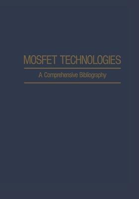 Mosfet Technologies: A Comprehensive Bibliography - A. H. Agajanian - cover