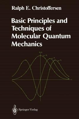 Basic Principles and Techniques of Molecular Quantum Mechanics - Ralph E. Christoffersen - cover