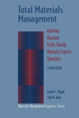 Total Materials Management: Achieving Maximum Profits Through Materials/Logistics Operations - cover