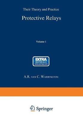 Protective Relays: Their Theory and Practice Volume One - A. R. van. C. Warrington - cover