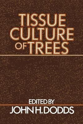 Tissue Culture of Trees - John H. Dodds - cover