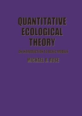Quantitative Ecological Theory: An Introduction to Basic Models - M.R. Rose - cover