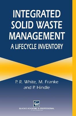 Integrated Solid Waste Management: A Lifecycle Inventory - P. White,M. Dranke,P. Hindle - cover