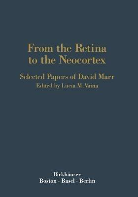 From the Retina to the Neocortex: Selected Papers of David Marr - VAINA - cover