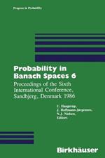 Probability in Banach Spaces 6: Proceedings of the Sixth International Conference, Sandbjerg, Denmark 1986