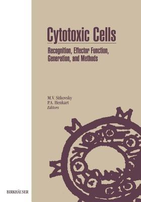 Cytotoxic Cells: Recognition, Effector Function, Generation, and Methods - SITKOVSKY,HENKART - cover