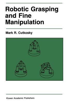Robotic Grasping and Fine Manipulation - M. R. Cutkosky - cover