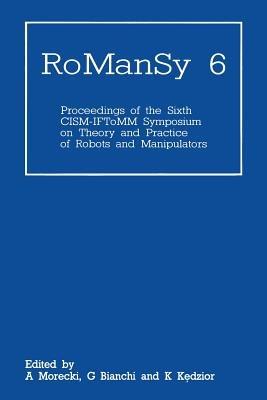 RoManSy 6: Proceedings of the Sixth CISM-IFToMM Symposium on Theory and Practice of Robots and Manipulators - A. Morecki,G. Bianchi,K. K?dzior - cover