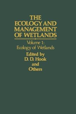 The Ecology and Management of Wetlands: Volume 1: Ecology of Wetlands - D. D. Hook,W. H. McKee Jr,H. K. Smith - cover