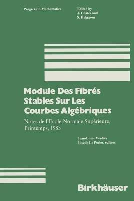 Module Des Fibrés Stables Sur Les Courbes Algébriques: Notes de l’Ecole Normale Supérieure, Printemps, 1983 - Verdier,Lepotier - cover