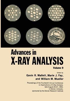 Advances in X-Ray Analysis: Volume 9 Proceedings of the Fourteenth Annual Conference on Applications of X-Ray Analysis Held August 25–27, 1965 - Gavin R. Mallett,Marie Fay,William M. Mueller - cover