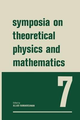 Symposia on Theoretical Physics and Mathematics: 7 Lectures presented at the 1966 Summer School of the Institute of Mathematical Sciences Madras, India - Alladi Ramakrishnan - cover