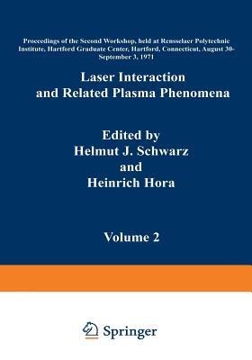 Laser Interaction and Related Plasma Phenomena: Volume 2 Proceedings of the Second Workshop, held at Rensselaer Polytechnic Institute, Hartford Graduate Center, Hartford, Connecticut, August 30–September 3, 1971 - Heinrich Hora - cover