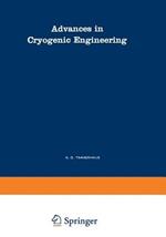 Advances in Cryogenic Engineering: A Collection of Invited Papers and Contributed Papers Presented at National Technical Meetings During 1970 and 1971