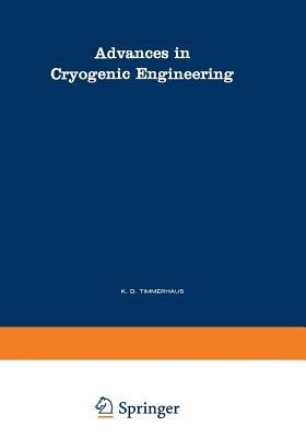 Advances in Cryogenic Engineering: A Collection of Invited Papers and Contributed Papers Presented at National Technical Meetings During 1970 and 1971 - K. D. Timmerhaus - cover