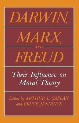 Darwin, Marx and Freud: Their Influence on Moral Theory - cover
