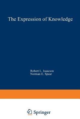 The Expression of Knowledge: Neurobehavioral Transformations of Information into Action - Robert L. Isaacson,Norman E. Spear - cover
