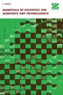Essentials of Statistics for Scientists and Technologists - C. Mack - cover