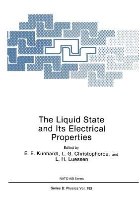 The Liquid State and Its Electrical Properties - E.E. Kunhardt,L.G. Christophorou,L.H. Luessen - cover