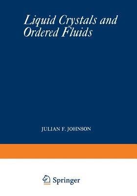 Liquid Crystals and Ordered Fluids: Proceedings of an American Chemical Society Symposium on Ordered Fluids and Liquid Crystals, held in New York City, September 10–12, 1969 - Julian F. Johnson,Roger S. Porter - cover