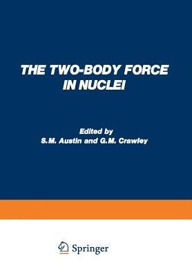 The Two-Body Force in Nuclei: Proceedings of the Symposium on the Two-Body Force in Nuclei held at Gull Lake, Michigan, September 7–10, 1971 - cover