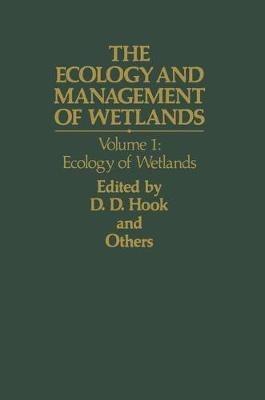 The Ecology and Management of Wetlands: Volume 1: Ecology of Wetlands - Donal D. Hook,W. H. McKee Jr,H. K. Smith - cover