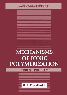 Mechanisms of Ionic Polymerization: Current Problems - B.L. Erusalimskii - cover