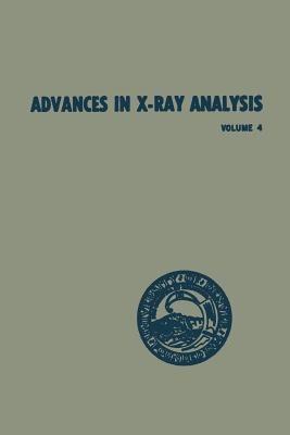 Advances in X-Ray Analysis: Volume 4 Proceedings of the Ninth Annual Conference on Application of X-Ray Analysis Held August 10–12 1960 - William M. Mueller - cover