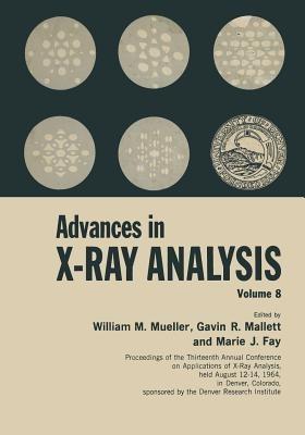 Advances in X-Ray Analysis: Volume 8 - William M. Mueller,Gavin Mallet,Marie Fay - cover