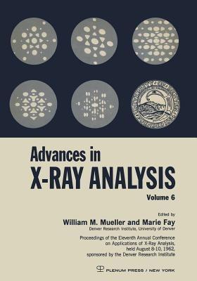 Advances in X-Ray Analysis: Proceedings of the Eleventh Annual Conference on Application of X-Ray Analysis Held August 8–10, 1962 - William M. Mueller,Marie Fay - cover