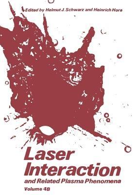 Laser Interaction and Related Plasma Phenomena: Volume 4B - Helmut J. Schwarz,Heinrich Hora - cover