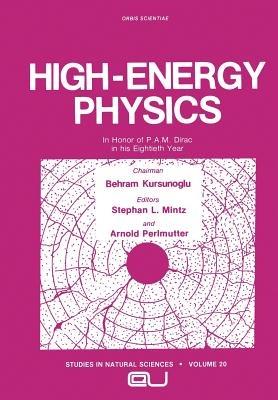 High-Energy Physics: In Honor of P.A.M. Dirac in his Eightieth Year - cover