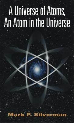 A Universe of Atoms, An Atom in the Universe - Mark P. Silverman - cover