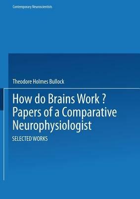 How do Brains Work?: Papers of a Comparative Neurophysiologist - BULLOCK - cover
