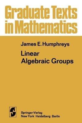 Linear Algebraic Groups - James E. Humphreys - cover