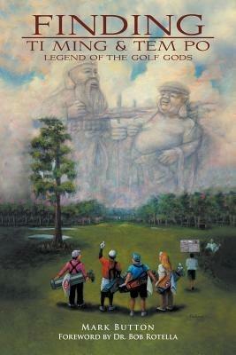 Finding Ti Ming & Tem Po: Legend of the Golf Gods - Mark P. Button - cover