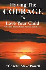 Having the Courage to Love Your Child: 