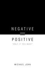 Negative = Positive: 