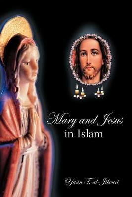 Mary and Jesus in Islam - Yasin T. al-Jibouri - cover