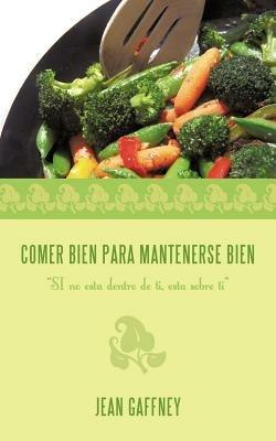 Comer Bien Para Mantenerse Bien: "SI No Esta Dentro De Ti, Esta Sobre Ti" - Jean Gaffney - cover
