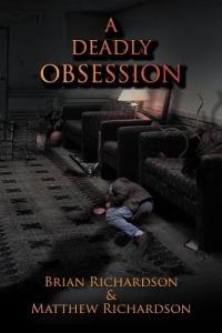A Deadly Obsession - Brian Richardson,Matthew Richardson - cover