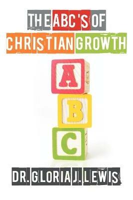The ABC's of Christian Growth - Dr. Gloria J. Lewis - cover