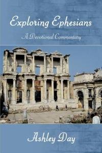 EXPLORING EPHESIANS A Devotional Commentary - Ashley Day - cover