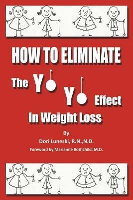 How to Eliminate the Yo Yo Effect in Weight Loss - Dori Luneski R.N. N.D. - cover