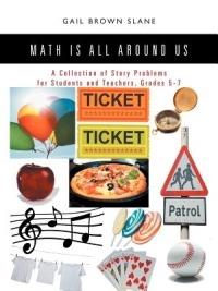 Math Is All Around Us: A Collection of Story Problems for Students and Teachers, Grades 5-7 - Gail Brown Slane - cover