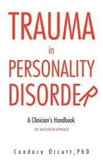 Trauma in Personality Disorder: A Clinician's Handbook The Masterson Approach