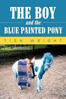 The Boy and the Blue Painted Pony - Tish Wright - cover