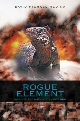 Rogue Element: Intrigue the Nation with Invasion - David Michael Medina - cover